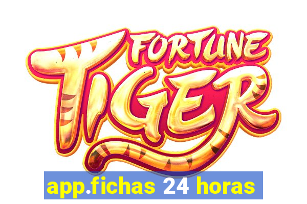 app.fichas 24 horas